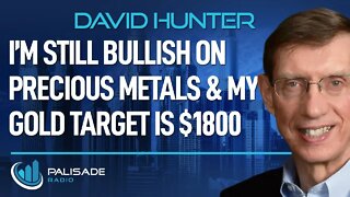 David Hunter: I’m Still Bullish on Precious Metals & My Gold Target is $1800
