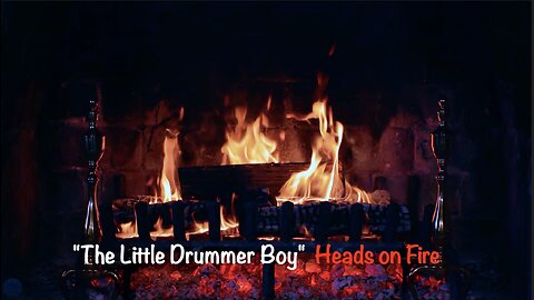 "The Little Drummer Boy" - Heads On Fire