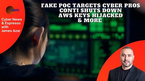 Fake POC Targets Cyber Pros, Conti Shuts down, AWS keys hijacked & more