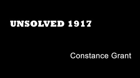 Unsolved 1917 - Constance Grant