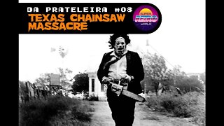 DA PRATELEIRA #08. O Massacre da Serra Elétrica (THE TEXAS CHAINSAW MASSACRE, 1974)