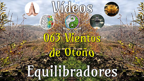 063 Vientos de Otoño📹Videos Equilibradores☯️🎧♥️🕉️Atencion👁️Concentracion🎯Meditacion🧘‍♂️