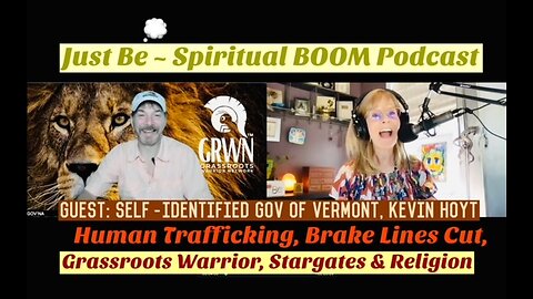 Just Be~Spiritual BOOM: w/Self-Identified Gov of VT Kevin Hoyt: Trafficking, Stargates & Religion