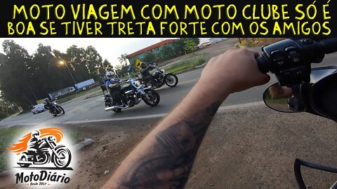 Moto Viagem com MOTO CLUBE só é boa se tiver TRETA FORTE ENTRE AMIGOS e um pouco de BIOLOGIA