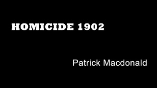 Homicide 1902 - Patrick Macdonald