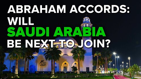 Will Saudi Arabia Join the Abraham Accords Next? 12/13/22