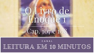 Primeiro Livro de Enoque narrado por Kátia Cardoso. Capítulo 107 e 108