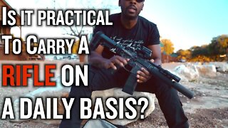 Is It Practical To Carry A RIFLE On A Daily Basis?