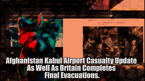 Afghanistan Kabul Airport Casualty Update As Well As Britain Completes Final Evacuations.