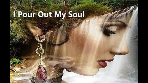 I Pour Out My Soul (A New Song)