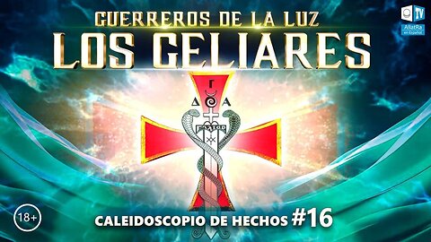 GELIARES. GUERREROS DE LA LUZ | Caleidoscopio de Hechos. Episodio 16