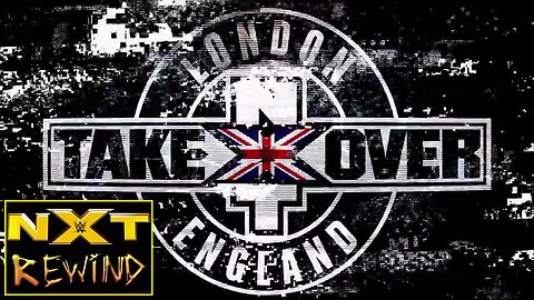 NXT TAKEOVER LONDON 2015 : NXT REWIND