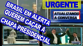 BRASIL ESTÁ ALERTA ,SUPREMO JULGA CHAPA PRESIDENCIAL.
