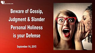 Sep 14, 2015 ❤️ Jesus says... Personal Holiness is your Protection... Beware of Gossip, Judgment & Slander