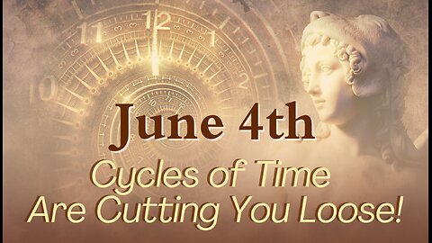 Cycles of Time Are Cutting You Loose! June 4, 2024