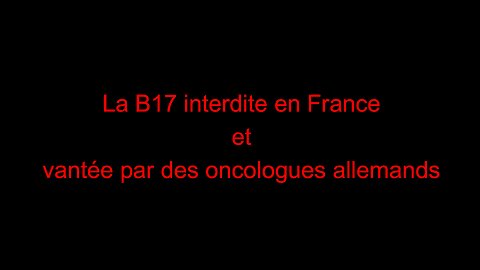 La B17 interdite en France et vantée par des oncologues allemands