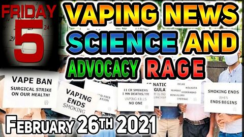 5 on Friday Vaping News Science and Advocacy Rage Report for 26th of February 2021 #VapersFightBack