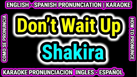 Don’t Wait Up | Shakira | Como hablar cantar con pronunciacion en ingles nativo español