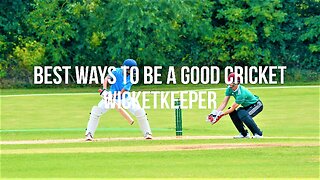 Best Ways to Be a Good Cricket Wicketkeeper (2023)