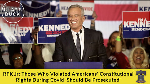 RFK Jr: Those Who Violated Americans' Constitutional Rights During Covid 'Should Be Prosecuted'