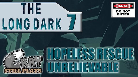 The Long Dark: Hopeless Rescue | Today is a Day of Great Sadness| Part 7 | Gameplay Let's Play