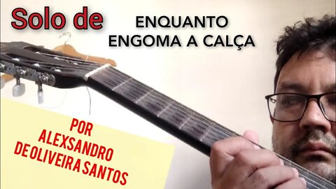 Solo de ENQUANTO ENGOMA A CALÇA por Alexsandro de Oliveira Santos