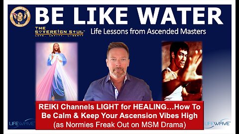 BE LIKE WATER, REIKI Channels Healing LIGHT-How to Keep Your Ascension Vibes High as Deep State Dies