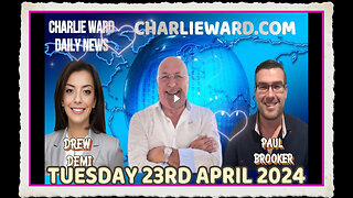 CHARLIE WARD DAILY NEWS WITH PAUL BROOKER DREW DEMI - TUESDAY 23RD APRIL 2024