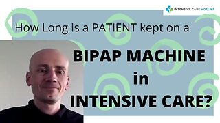 How Long is a Patient Kept on a BIPAP Machine in Intensive Care?