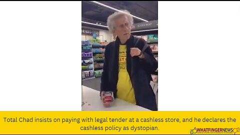 Total Chad insists on paying with legal tender at a cashless store, and he declares the cashless