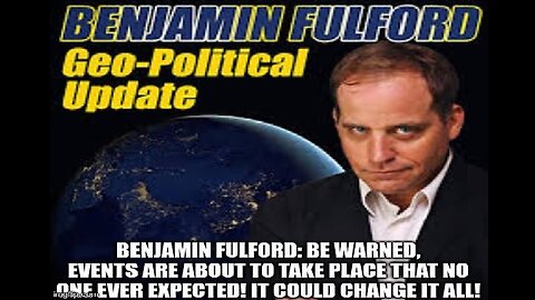 Benjamin Fulford Be Warned - It Could Change it All!
