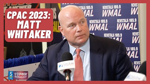 Matt Whitaker: 'Americans Are Seeing a Two-Tiered System of Justice' - O'Connor Tonight at CPAC 2023