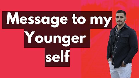 Message to my younger self