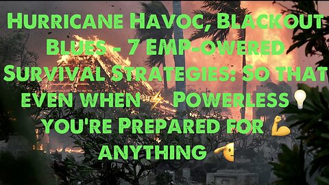 Hurricane Havoc, Blackout Blues - 7 EMPowered Survival Strategies: Powerless+Prepared for anything