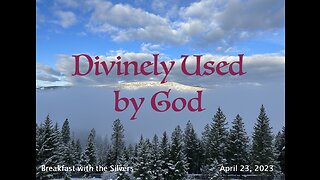 Divinely Used by God - Breakfast with the Silvers & Smith Wigglesworth Apr 23