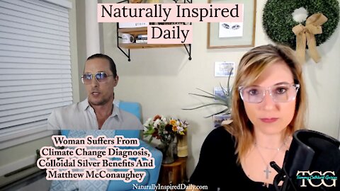 Woman Suffers From Climate Change Diagnosis, Colloidal Silver Benefits And Matthew McConaughey