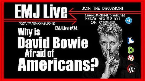 EMJ LIVE #74: WHY IS DAVID BOWIE AFRAID OF AMERICANS❓ | DR. E. MICHAEL JONES