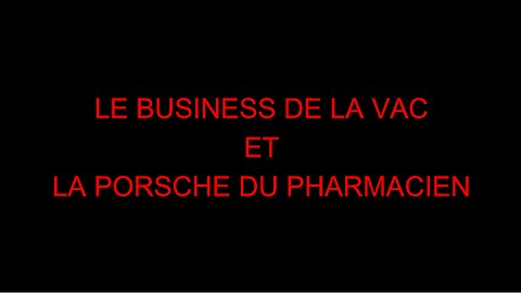 LE BUSINESS DE LA VAC ET LA PORSCHE DU PHARMACIEN