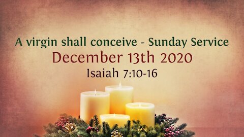 A virgin shall conceive - Sunday Service Sermon only - Advent Devotional 13th December '20