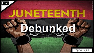 Juneteenth Debunked - JTS06192023