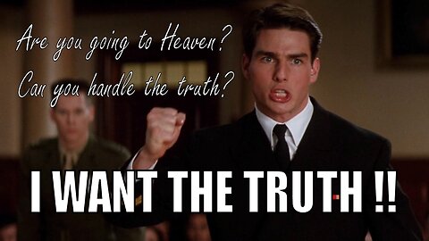 Are you going to Heaven ? Can you handle the truth ?