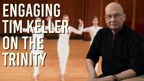 Engaging Tim Keller on the Trinity