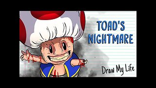 TOAD'S NIGHTMARE - Draw My Life