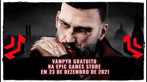 Vampyr Gratuito na Epic Games Store em 23 de Dezembro de 2021