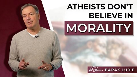 Atheists Don't Believe In Morality