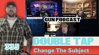 Change the Subject - Double Tap 335 (Gun Podcast)