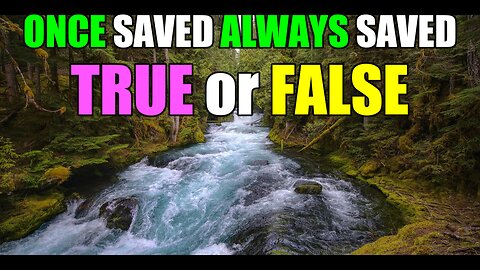 Is Once SAVED Always SAVED Fact or Fiction