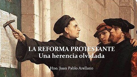 LA REFORMA PROTESTANTE, Una herencia olvidada - Por Hno. Juan Pablo Arellano