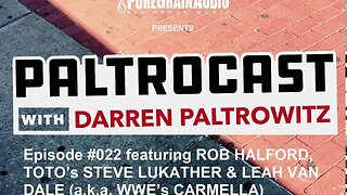 Paltrocast with Darren Paltrowitz: Episode #022 - Rob Halford, TOTO's Steve Lukather & Leah Van Dale