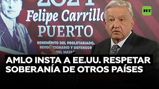 López Obrador: EE.UU. debe organizar sus agencias